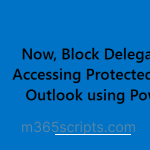 Manage Delegate Access Control on Protected Emails in Outlook using PowerShell 