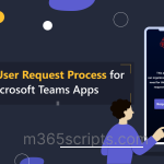 Improved User Request Process for Blocked Microsoft Teams Apps