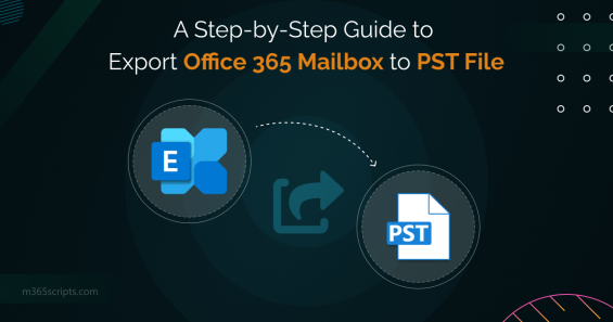 A Step-by-Step Guide to Export Office 365 Mailbox to PST