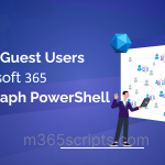 A Quick Approach to Manage Guest Users in Microsoft 365 Using PowerShell Manage Guest Users in Microsoft 365 Using Graph PowerShell