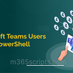 Efficiently Manage Microsoft Teams Users Using PowerShell Manage Microsoft Teams Users - PowerShell