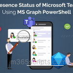 Manage Presence Status of Microsoft Teams Users Using MS Graph PowerShell