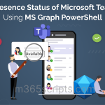 Manage Presence Status in Microsoft Teams Using MS Graph PowerShell Manage Presence Status of Microsoft Teams Users Using MS Graph PowerShell