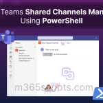 Manage Shared Channels in Microsoft Teams Using PowerShell: Effective Collaboration Strategy Manage Shared Channels in Microsoft Teams Using PowerShell: Effective Collaboration Strategy