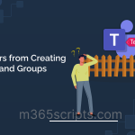 Restrict Users from Creating New Teams and Groups