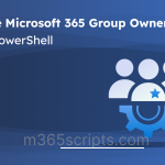 Manage Microsoft 365 Group Owners Using PowerShell Manage Microsoft 365 Group Owners Using PowerShell